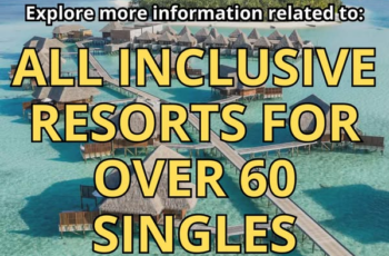 Discovering all-inclusive resorts’ discounts for singles over 60